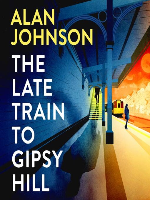 Title details for The Late Train to Gipsy Hill by Alan Johnson - Available